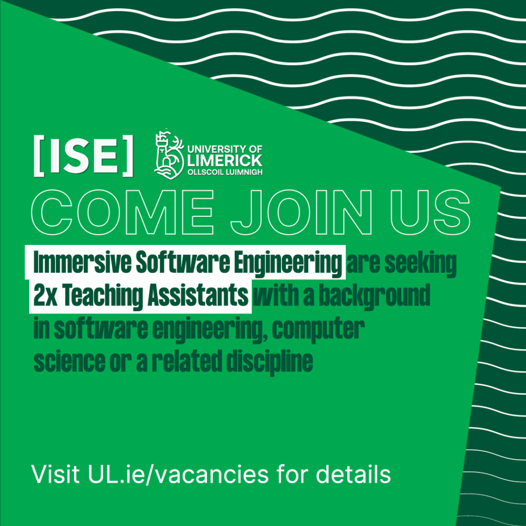 ISE and university of limerick logos. Text reads: Immersive Software Engineering are seeking 2x Teaching Assistants with a background in software engineering, computer science or a related discipline. Visit ul.ie/vacancies. for details